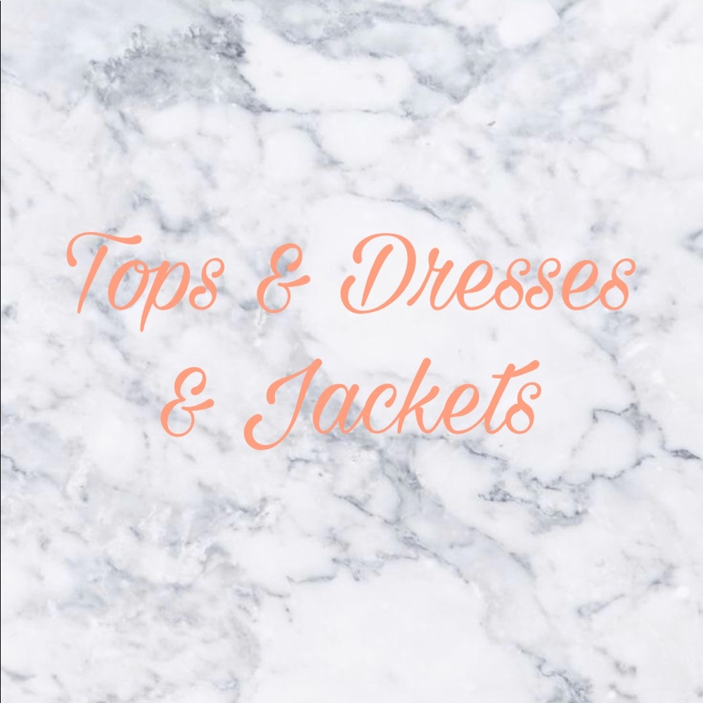 Tops, Dresses, and Jackets Below!